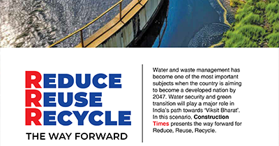 Reduce, Reuse, Recycle - Views of Mr. Saurin Patel, Head - Water Vertical in Construction Times